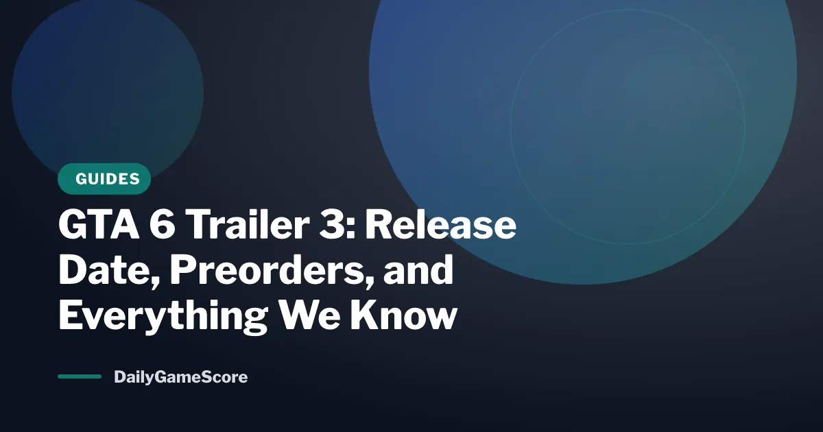 GTA 6 Trailer 3: Release Date, Preorders, and Everything We Know (2026)